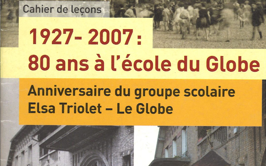 1927-2007 : 80 ans à l’école du Globe Anniversaire du groupe scolaire Elsa Triolet – Le Globe